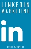  Luigi Padovesi - LinkedIn Marketing: Come vendere B2B e acquisire clienti in modo automatico con LinkedIn per aziende, liberi professionisti e imprenditori. Vendita e acquisizione contatti e lead per business - Social Marketing, #1.