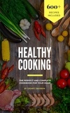  Logan J. Davisson - Healthy Cooking: The Perfect And Complete Cookbook For Your Home With 600+ Recipes Included.