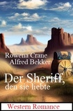  Rowena Crane et  Alfred Bekker - Der Sheriff, den sie liebte: Western Romance.