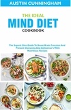  Austin Cunningham - The Ideal MIND Diet Cookbook; The Superb Diet Guide To Boost Brain Function And Prevent Dementia And Alzheimer's With Nutritious Recipes.