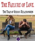  John Danen - The Failure of Love. The Trap of Serious Relationships.