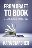  Kara Starcher - From Draft to Book: A Guide to Self-publishing.