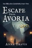  Anna Travis - Escape From Avoria - The Milana Legends, #2.