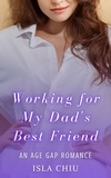  Isla Chiu - Working for My Dad's Best Friend: An Age Gap Romance.