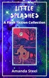  Amanda Steel - Little Splashes: A Flash Fiction Collection.