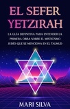 Mari Silva - El Sefer Yetzirah: La guía definitiva para entender la primera obra sobre el misticismo judío que se menciona en el Talmud.