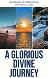  Riaan Engelbrecht - A Glorious Divine Journey - Crossroads to Freedom, #4.