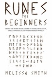  Melissa Smith - Runes for Beginners: Bring the Norse Magic, Elder Futhark, Divination, Spells and Rituals Into the Modern World.