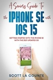  Scott La Counte - A Seniors Guide To the iPhone SE With iOS 15: Getting Started With the iPhone SE With The 2021 Updated OS.