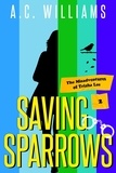  A.C. Williams - Saving Sparrows - The Misadventures of Trisha Lee, #2.