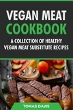  Tomas Davis - Vegan Meat Cookbook: A Collection of Healthy Vegan Meat Substitute Recipes.
