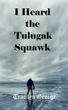  Tracilyn George - I Heard the Tulugak Squawk - Memoirs.