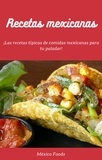  México Foods - Recetas mexicanas: ¡Las recetas típicas de comidas mexicanas para tu paladar!.