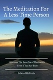  Edward Hollands - The Meditation For A Less Time Person! Discover The Benefits of Meditation Even if You Are Busy.