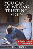  Nick Nichols - You Can't Go Wrong Trusting God: A Collection of True Stories.