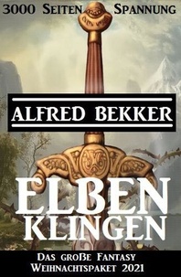  Alfred Bekker - Elbenklingen: Das große Fantasy Weihnachtspaket 2021: 3000 Seiten Spannung.