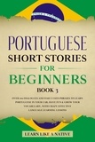  Learn Like a Native - Portuguese Short Stories for Beginners Book 3: Over 100 Dialogues &amp; Daily Used Phrases to Learn Portuguese in Your Car. Have Fun &amp; Grow Your Vocabulary, with Crazy Effective Language Learning Lessons - Brazilian Portuguese for Adults, #3.