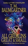  T.M. Baumgartner - All Gremlins Great &amp; Small - The Portal Storms.