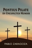  Pablo Zaragoza - Pontius Pilate: An Unexpected Memoir.