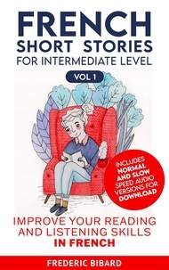  Frederic Bibard et  Talk in French - French Short Stories for Intermediate Level + AUDIO - Easy Stories for Intermediate French, #1.