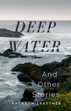  Kathryn Trattner - Deep Water and Other Stories.