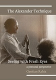  Gentian Rahtz - The Alexander Technique - Seeing with Fresh Eyes - A Personal Perspective.