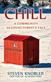  Steven Knobler - Chill: a Community Acupuncturist's Tale - Community Acupuncture Tales, #2.