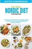  Austin Cunningham - The Ideal Nordic Diet Cookbook; The Superb Diet Guide To Lose Weight Rapidly And Burn Fat For Healthy Lifestyle With Nutritious Recipes.