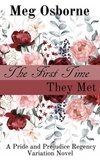  Meg Osborne - The First Time They Met - A Pride and Prejudice Variation.