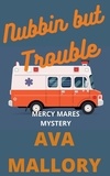  Ava Mallory - Nubbin but Trouble - Mercy Mares Mystery, #5.