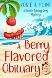  Rosie A. Point - A Berry Flavored Obituary - A Beach Bakery Cozy Mystery, #1.