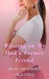  Isla Chiu - Waiting on My Dad’s Former Friend: An Age Gap Romance.