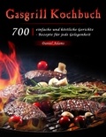  Daniel Adams - Gasgrill Kochbuch : 700 einfache und köstliche Gerichte - Rezepte für jede Gelegenheit.