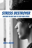  James S. Walters - Stress Destroyer! Discover The Best Way To Stop Your Stress.
