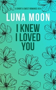  Luna Moon - I Knew I Loved You - Short and Sweet Series, #24.
