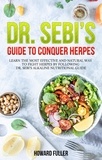 Howard Fuller - Dr. Sebi’s Guide to Conquer Herpes: Learn the Most Effective and Natural Way to Fight Herpes by Following Dr. Sebi’s Alkaline Nutritional Guide.