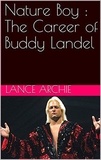  Lance Archie - Nature Boy : The Career of Buddy Landel.