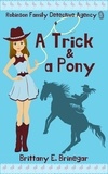  Brittany E. Brinegar - A Trick &amp; a Pony - Robinson Family Detective Agency, #5.