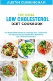 Austin Cunningham - The Ideal Low Cholesterol Diet Cookbook; The Superb Diet Guide To Lowering Your Cholesterol For Vigorous Heart Health With Nutritious Low Cholesterol Recipes.