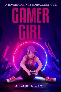  Melanie Storm - Gamer Girl - A Female Gaming Stand Alone.