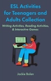  Jackie Bolen - ESL Activities for Teenagers and Adults Collection: Writing Activities, Reading Activities, &amp; Interactive Games.
