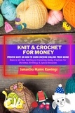  Samantha Mamie Rawlings - Knit And Crochet For Money: Proven Ways On How To Earn Income Online From Home. Make &amp; Sell Your Knitting &amp; Crocheting Hobby Creations For Christmas, Birthdays &amp; Special Occasions - Earn Money.