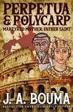  J. A. Bouma - Perpetua and Polycarp - Their Blood Cries Out, #1.
