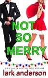  Lark Anderson - Not So Merry: An Enemies to Lovers Christmas Romance - Cutler Family Christmas, #2.