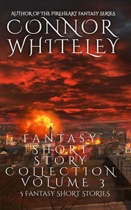  Connor Whiteley - Fantasy Short Story Collection Volume 3: 5 Fantasy Short Stories - Whiteley Fantasy Short Story Collections, #3.