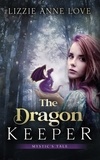  Lizzie Anne Love et  Betsy Love - The Dragon Keeper - Mystic's Tale, #1.