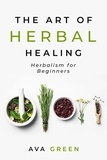  Ava Green - The Art of Herbal Healing: Herbalism for Beginners.