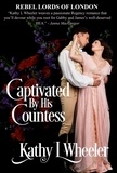  Kathy L Wheeler - Captivated by His Countess - Rebel Lords of London, #7.