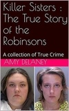  Amy Delaney - Killer Sisters : The True Story of the Robinsons.
