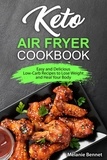 Melanie Bennet - Keto Air Fryer Cookbook: Easy and Delicious Low-Carb Recipes to Lose Weight and Heal Your Body.